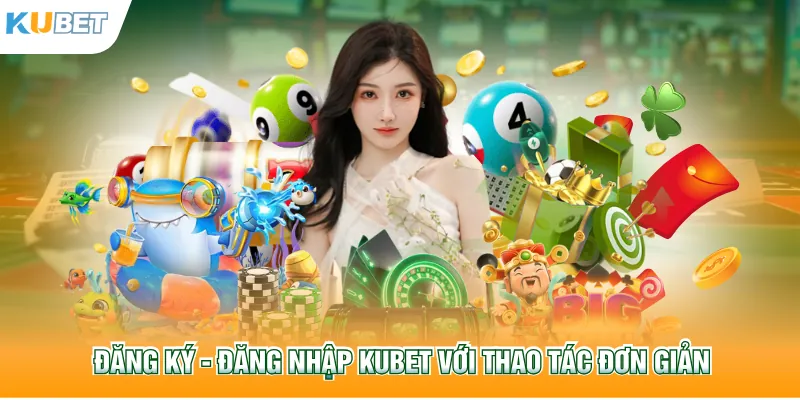 Đăng ký - Đăng nhập Kubet77 với thao tác đơn giản