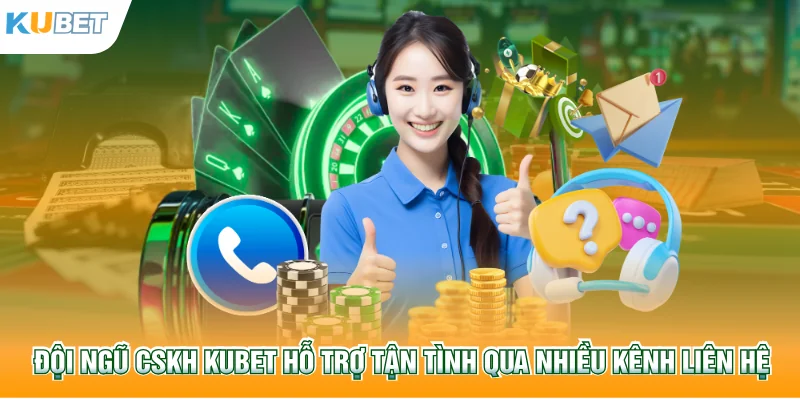 Đội ngũ CSKH Kubet77 hỗ trợ tận tình qua nhiều kênh liên hệ