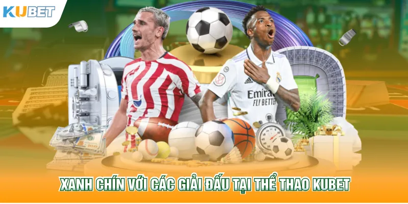 Xanh chín với các giải đấu tại thể thao Kubet77